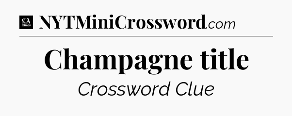 Champagne title - LA Times Crossword