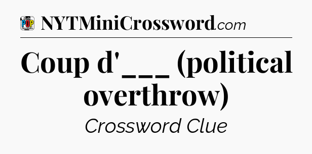 Coup d'___ (political overthrow) Crossword Clue