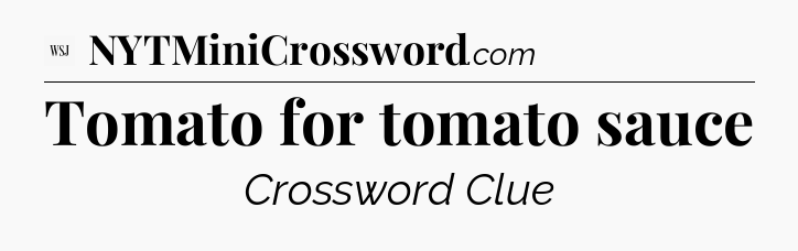 Tomato for tomato sauce - WSJ Crossword