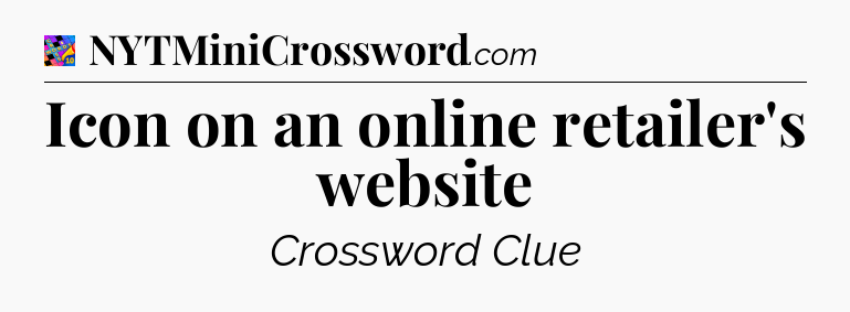Icon on an online retailer's website Crossword Clue