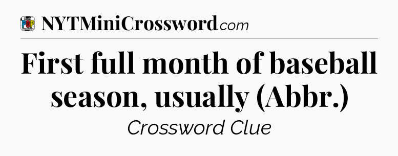 First full month of baseball season, usually (Abbr.) Crossword Clue