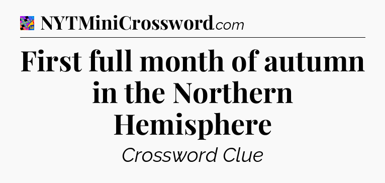 First full month of autumn in the Northern Hemisphere Crossword Clue