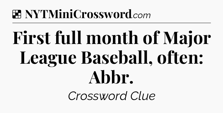 Solution: First full month of Major League Baseball, often: Abbr - NYT Crossword