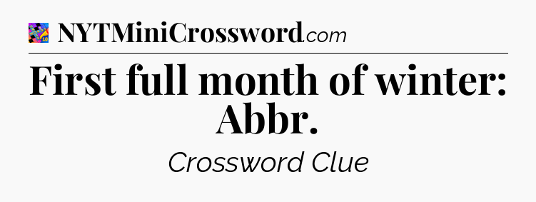 First full month of winter: Abbr Crossword Clue