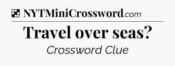 Solution: Travel over seas - NYT Crossword