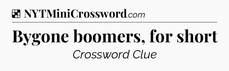 Solution: Bygone boomers, for short - NYT Crossword