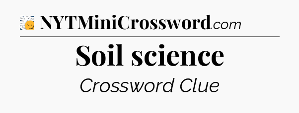 Soil science - 7 Little Words