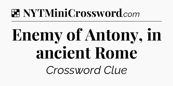 Solution: Enemy of Antony, in ancient Rome - NYT Crossword
