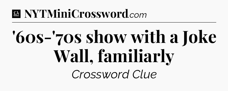 '60s-'70s show with a Joke Wall, familiarly - LA Times Crossword