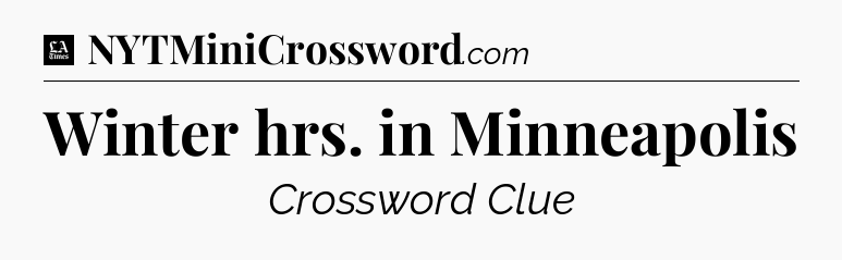Winter hrs. in Minneapolis - LA Times Crossword
