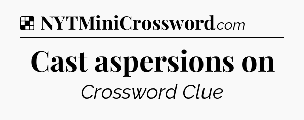 Solution: Cast aspersions on - NYT Crossword