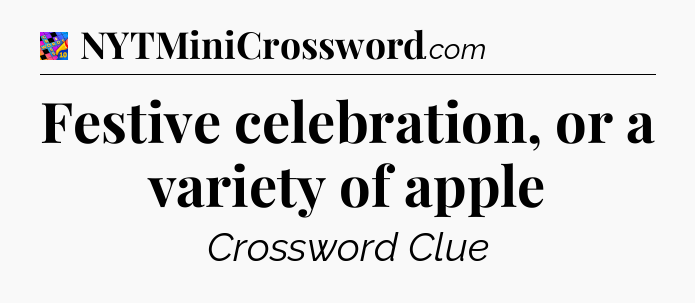Festive celebration, or a variety of apple Crossword Clue