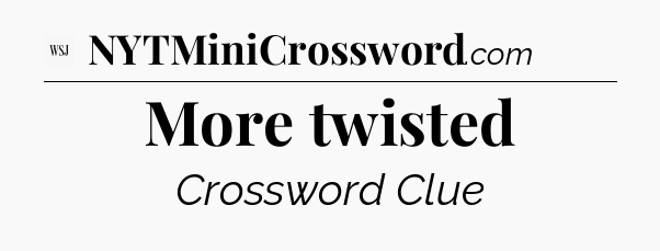 More twisted - WSJ Crossword