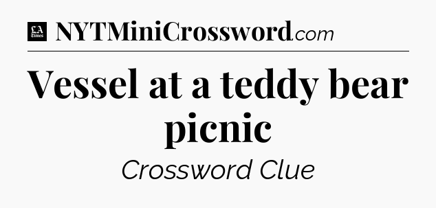 Vessel at a teddy bear picnic - LA Times Crossword