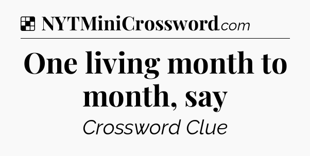 Solution: One living month to month, say - NYT Crossword