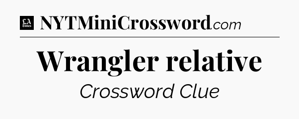Wrangler relative - LA Times Crossword