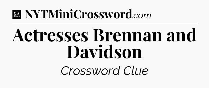 Actresses Brennan and Davidson - LA Times Crossword