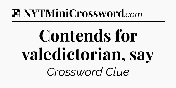 Solution: Contends for valedictorian, say - NYT Crossword