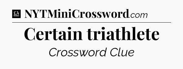 Certain triathlete - LA Times Crossword