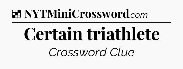 Solution: Certain triathlete - NYT Crossword
