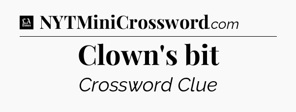 Clown's bit - LA Times Crossword