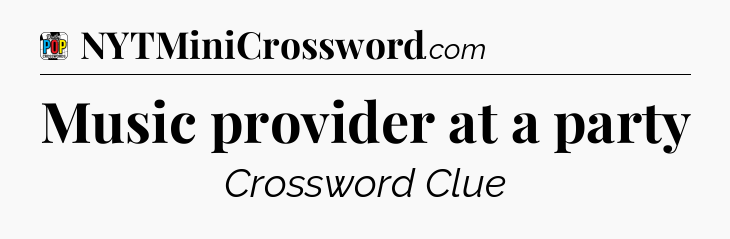 Music provider at a party Crossword Clue