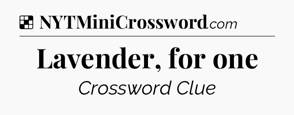Solution: Lavender, for one - NYT Crossword