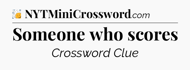 Someone who scores - 7 Little Words