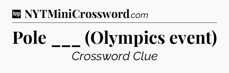 Pole ___ (Olympics event) Crossword Clue