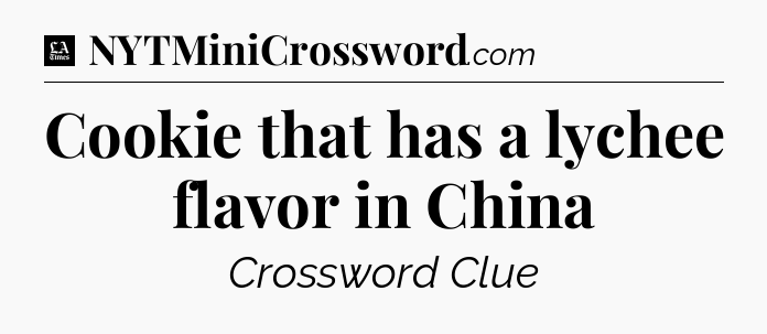 Cookie that has a lychee flavor in China - LA Times Crossword