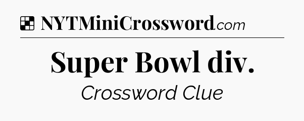 Solution: Super Bowl div - NYT Crossword