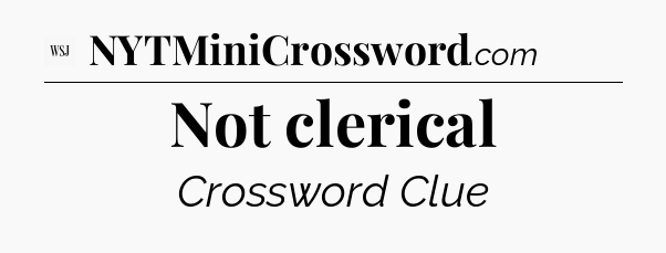Not clerical - WSJ Crossword