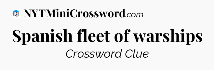 Spanish fleet of warships Crossword Clue