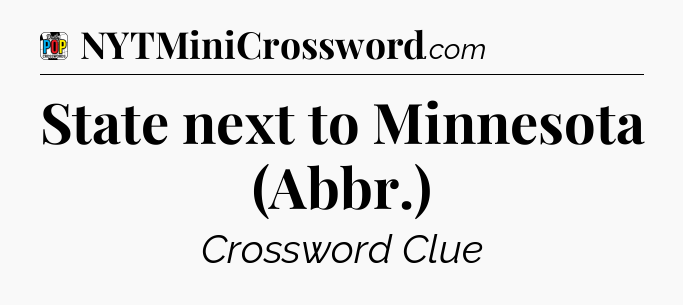State next to Minnesota (Abbr.) Crossword Clue