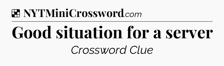Solution: Good situation for a server - NYT Crossword