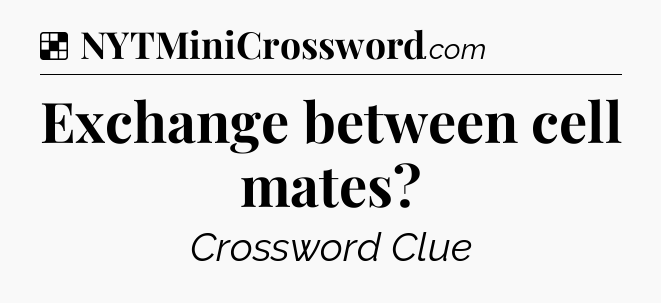 Solution: Exchange between cell mates - NYT Crossword