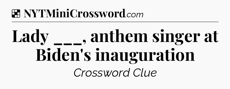 Solution: Lady ___, anthem singer at Biden's inauguration - NYT Crossword