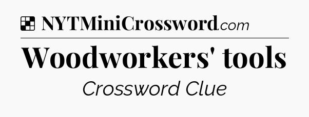 Solution: Woodworkers' tools - NYT Crossword