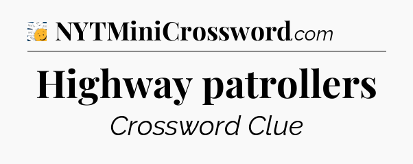 Highway patrollers - 7 Little Words