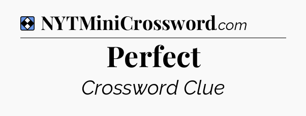 Solution: Perfect - NYT Mini Crossword