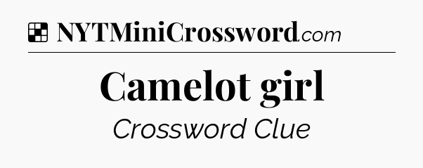 Solution: Camelot girl - NYT Crossword