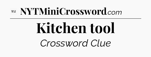 Kitchen tool - WSJ Crossword