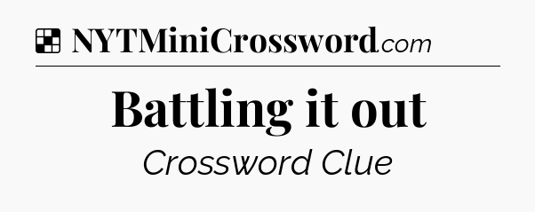 Solution: Battling it out - NYT Crossword