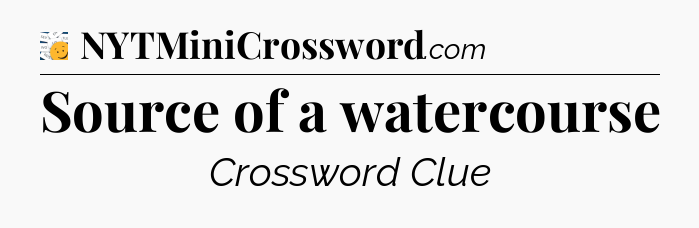 Source of a watercourse - 7 Little Words