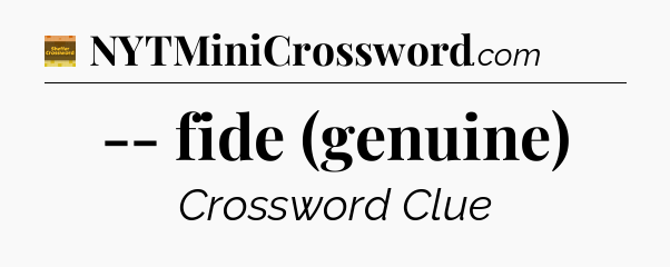 -- fide (genuine) - Eugene Sheffer Crossword