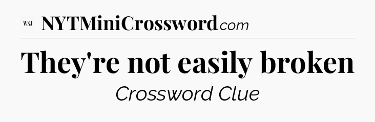They're not easily broken - WSJ Crossword