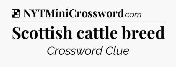 Solution: Scottish cattle breed - NYT Crossword