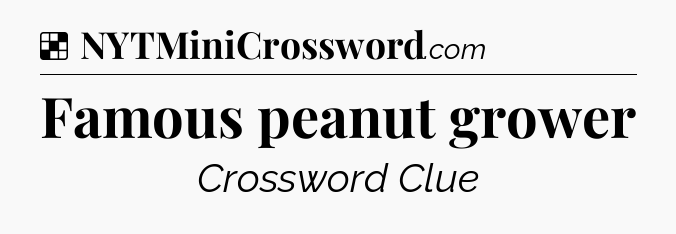 Solution: Famous peanut grower - NYT Crossword