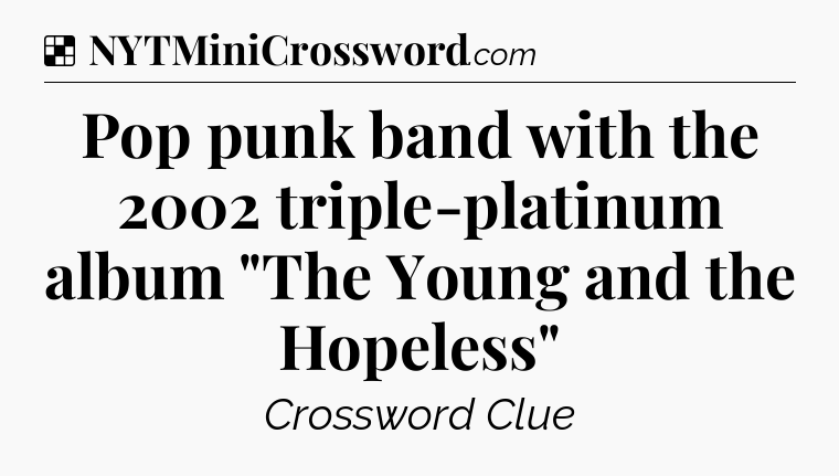 Solution: Pop punk band with the 2002 triple-platinum album 