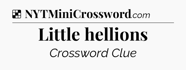 Solution: Little hellions - NYT Crossword